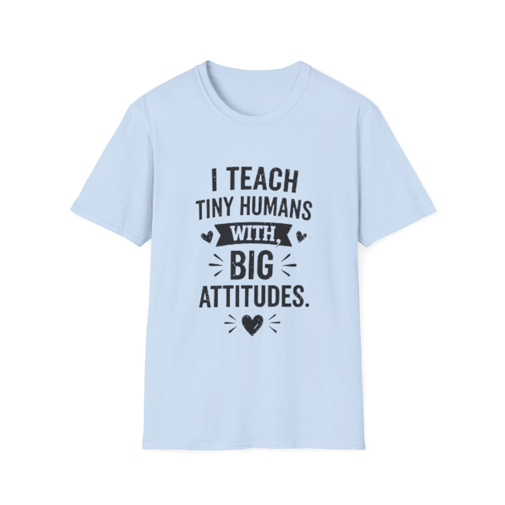 Teacher T-Shirt — “I Teach Tiny Humans with Big Attitudes” Cute Classroom Teacher Shirt