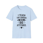 Teacher T-Shirt — “I Teach Tiny Humans with Big Attitudes” Cute Classroom Teacher Shirt