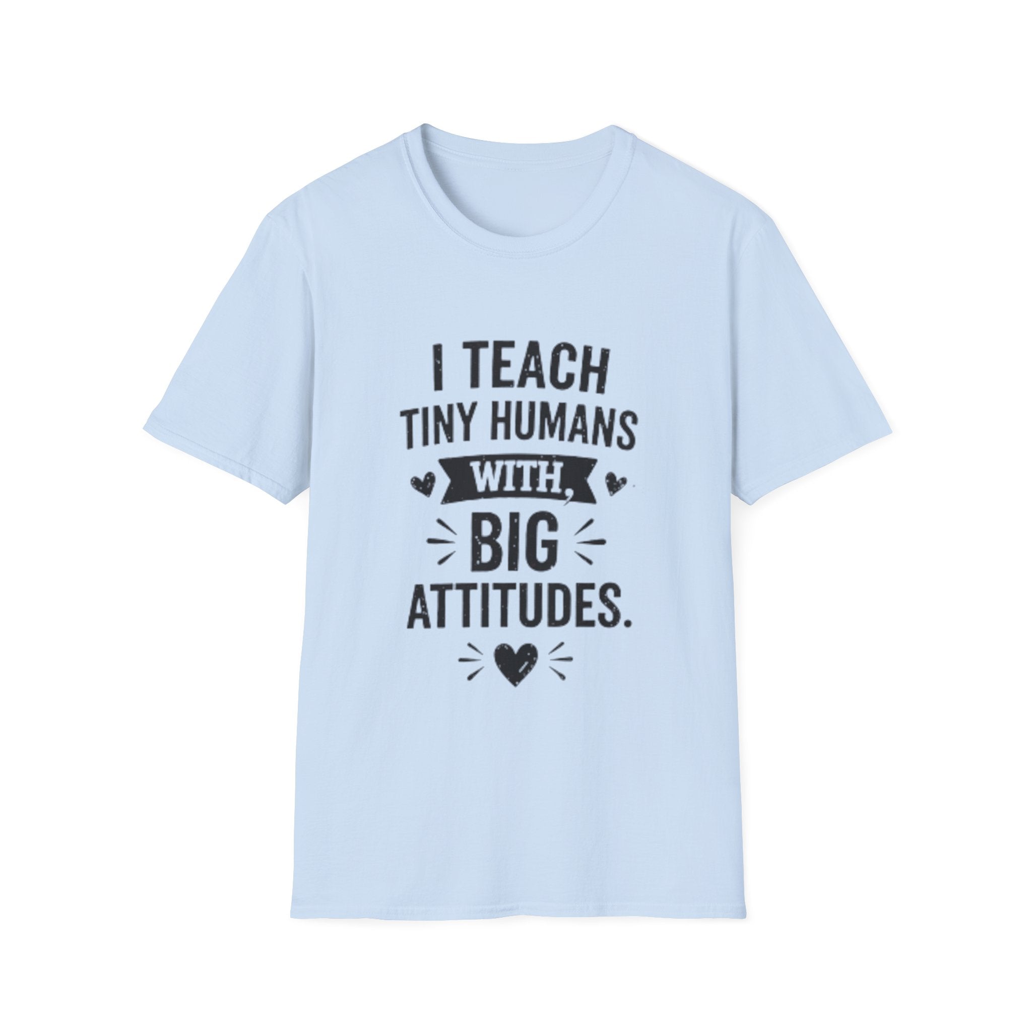 Teacher T-Shirt — “I Teach Tiny Humans with Big Attitudes” Cute Classroom Teacher Shirt