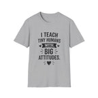 Teacher T-Shirt — “I Teach Tiny Humans with Big Attitudes” Cute Classroom Teacher Shirt
