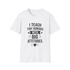 Teacher T-Shirt — “I Teach Tiny Humans with Big Attitudes” Cute Classroom Teacher Shirt
